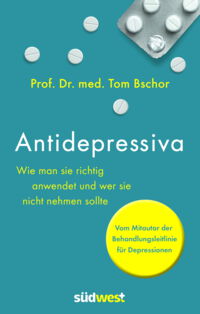 Problemen | Umgang mit Krankheit Prof. Dr. med. Tom Bschor Antidepressiva. Wie man die Medikamente bei der Behandlung von Depressionen richtig anwendet und wer sie nicht nehmen sollte