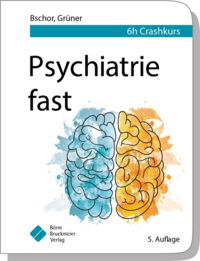 Psychiatrie fast. Bschor T, Grüner S (2019) 5. Auflage, Juni 2019. Börm Bruckmeier Verlag, Grünwald